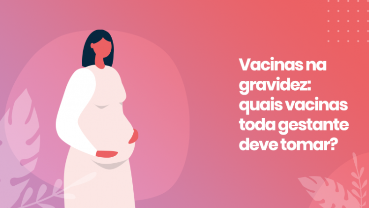 Vacinas Na Gravidez: Quais Vacinas Toda Gestante Deve Tomar?