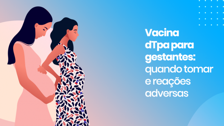 Vacina DTpa Para Gestantes: Quando Tomar E Reações Adversas | Vacinas