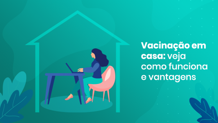 Vacinação em casa: veja como funciona e vantagens