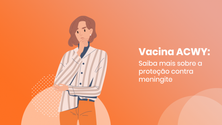 Vacina ACWY: Saiba mais sobre a proteção contra meningite