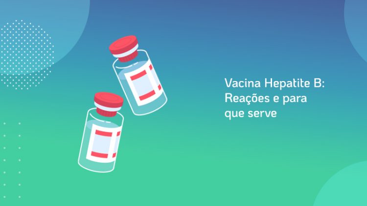 Vacina Hepatite B: Reações E Para Que Serve | Vacinas